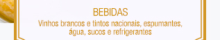 BEBIDAS - Vinhos brancos e tintos nacionais, espumantes, água, sucos e refrigerantes